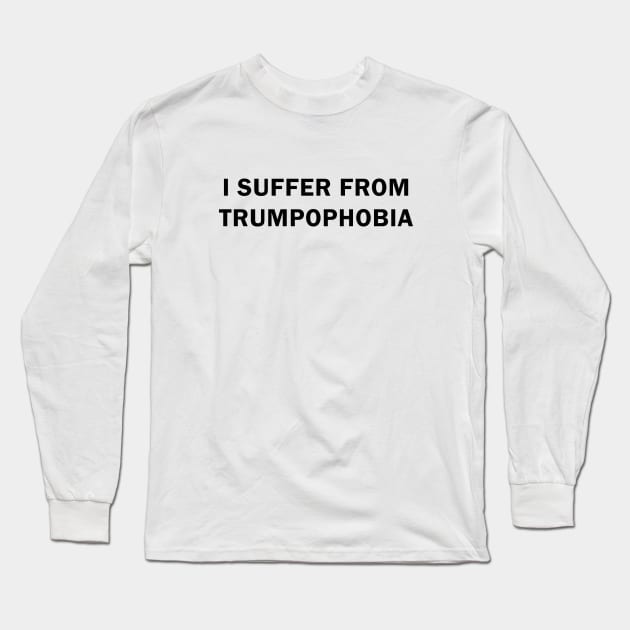 I Suffer from Trumpophobia Long Sleeve T-Shirt by valentinahramov